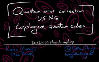 Quantum Error Correction Using Topological Quantum Codes