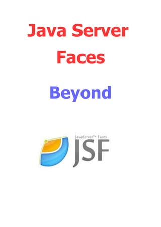 Java Server
Faces
Beyond
 