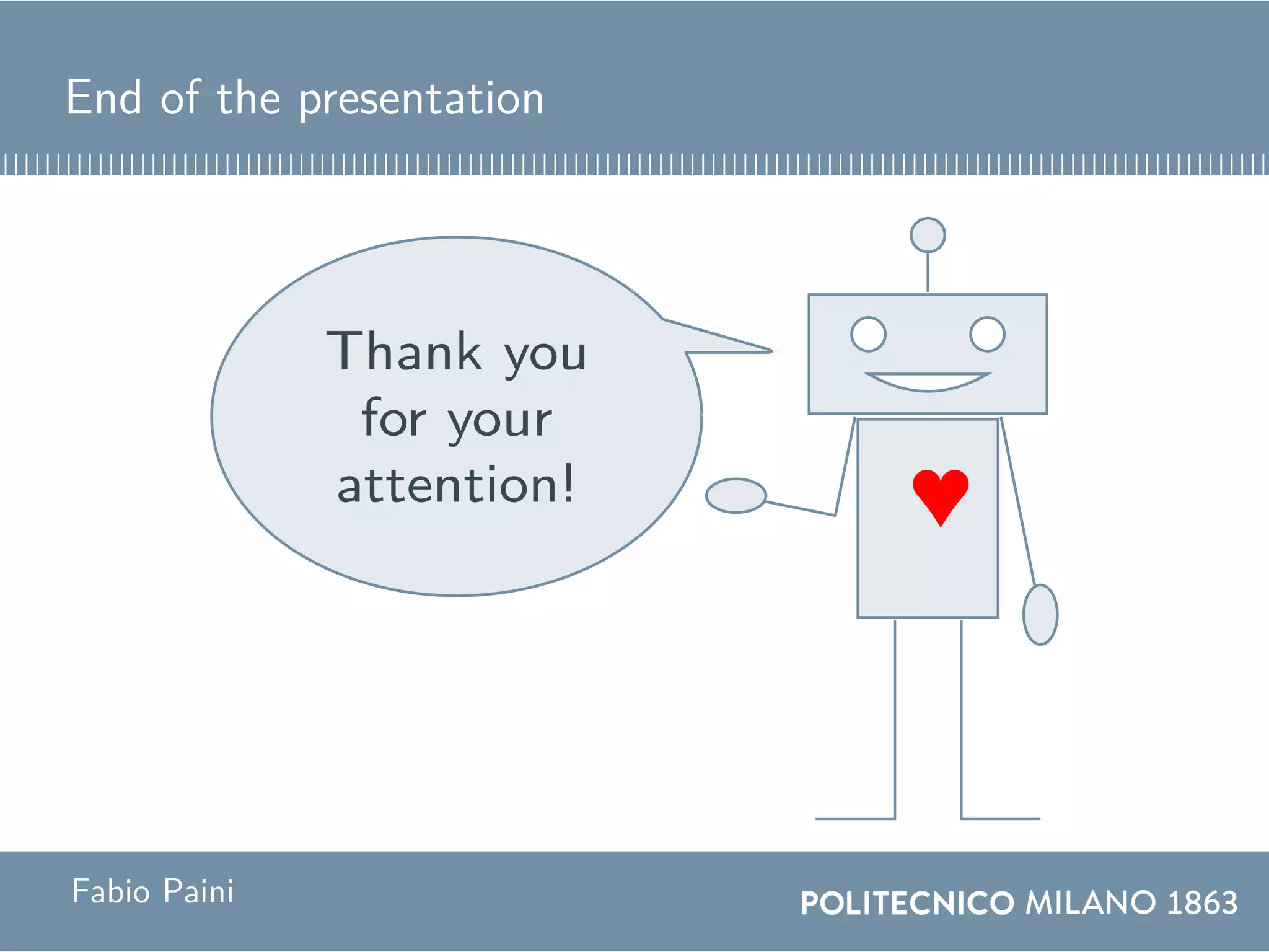 End of the presentation
♥
Thank you
for your
attention!
Fabio Paini
 