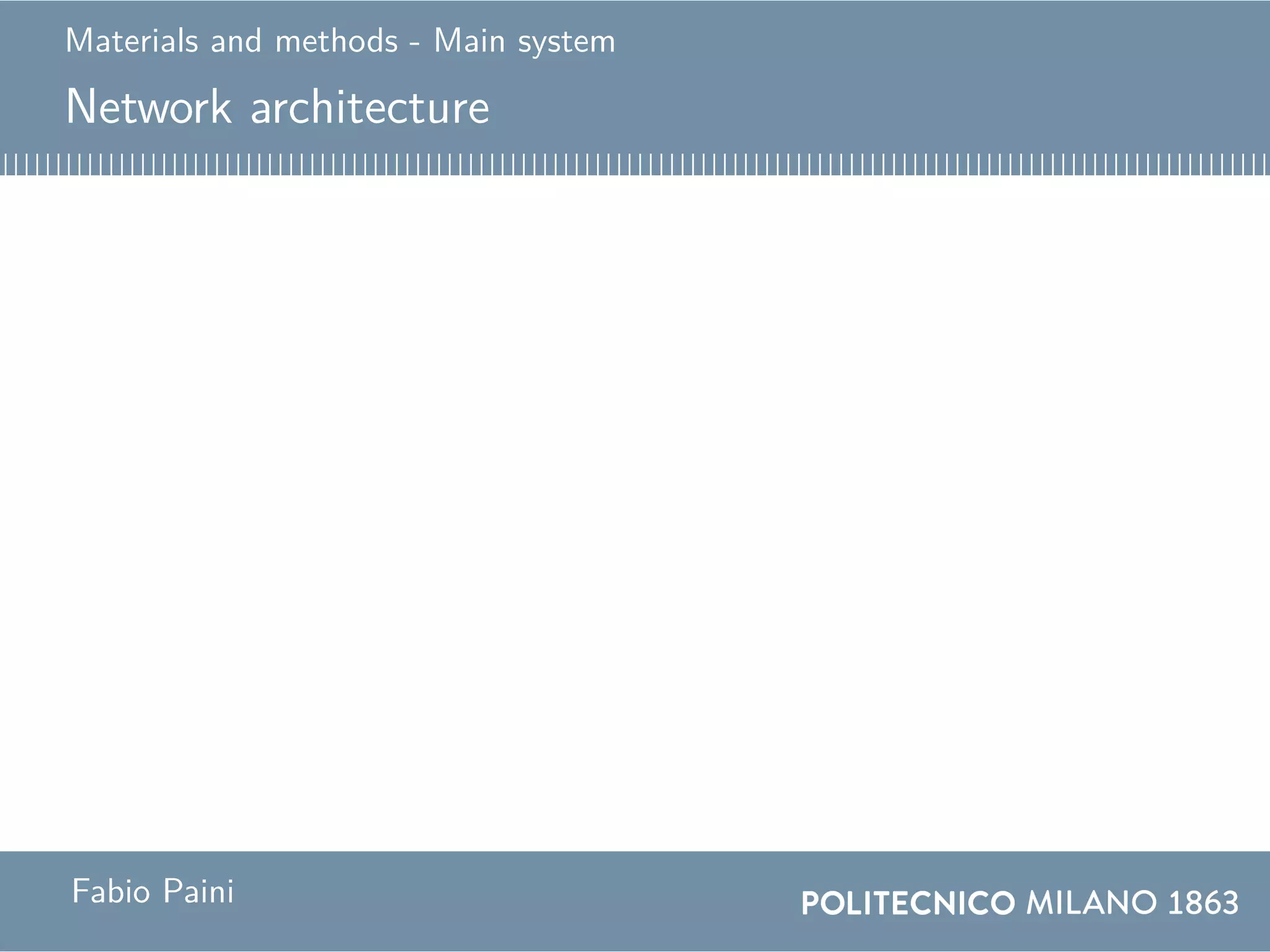 Materials and methods - Main system
Network architecture
Fabio Paini
 