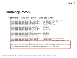 RunningProton
commandontheDominoserverconsole:loadproton
Engage2019‑TheNERDstuff:openingDominotothemodernwebdeveloper(De07)
 