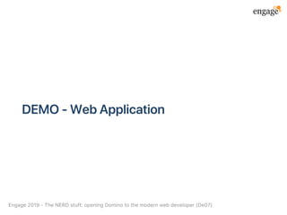 DEMO‑WebApplication
Engage2019‑TheNERDstuff:openingDominotothemodernwebdeveloper(De07)
 