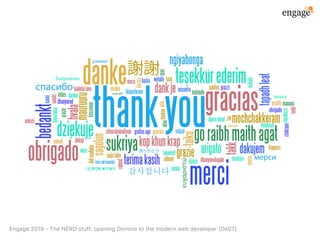 Engage2019‑TheNERDstuff:openingDominotothemodernwebdeveloper(De07)
 