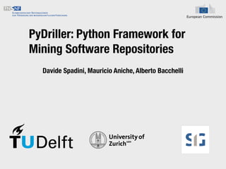 PyDriller: Python Framework for
Mining Software Repositories
Davide Spadini, Mauricio Aniche, Alberto Bacchelli
 