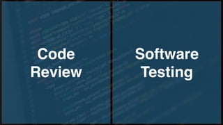 Code
Review
Software
Testing
 