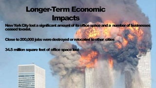 Longer-Term Economic
Impacts
AB95-5.PPT
//##
?
NewYorkCitylostasignificantamountof itsofficespaceanda numberof businesses
ceasedtoexist.
? Closeto200,000jobsweredestroyedorrelocatedtoother cities
? 34.5 millionsquare feetof office space lost
 