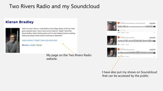My page on the Two Rivers Radio
website.
I have also put my shows on Soundcloud
that can be accessed by the public.
Two Rivers Radio and my Soundcloud