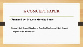 • Prepared by: Melissa Morales Batac
• Senior High School Teacher at Angeles City Senior High School,
Angeles City, Philippines
 