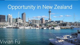 Opportunity in New Zealand
Vivian Fu
 