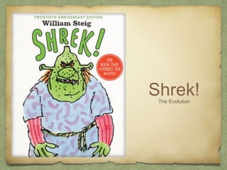 Shrek!The Evolution
 