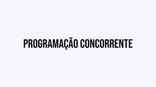 Programação concorrente
 