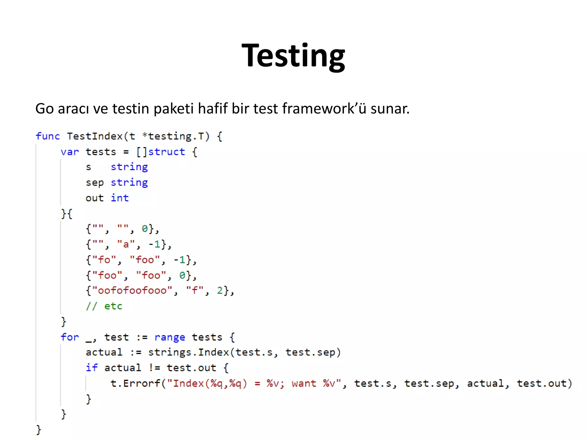 Testing
Go aracı ve testin paketi hafif bir test framework’ü sunar.
 
