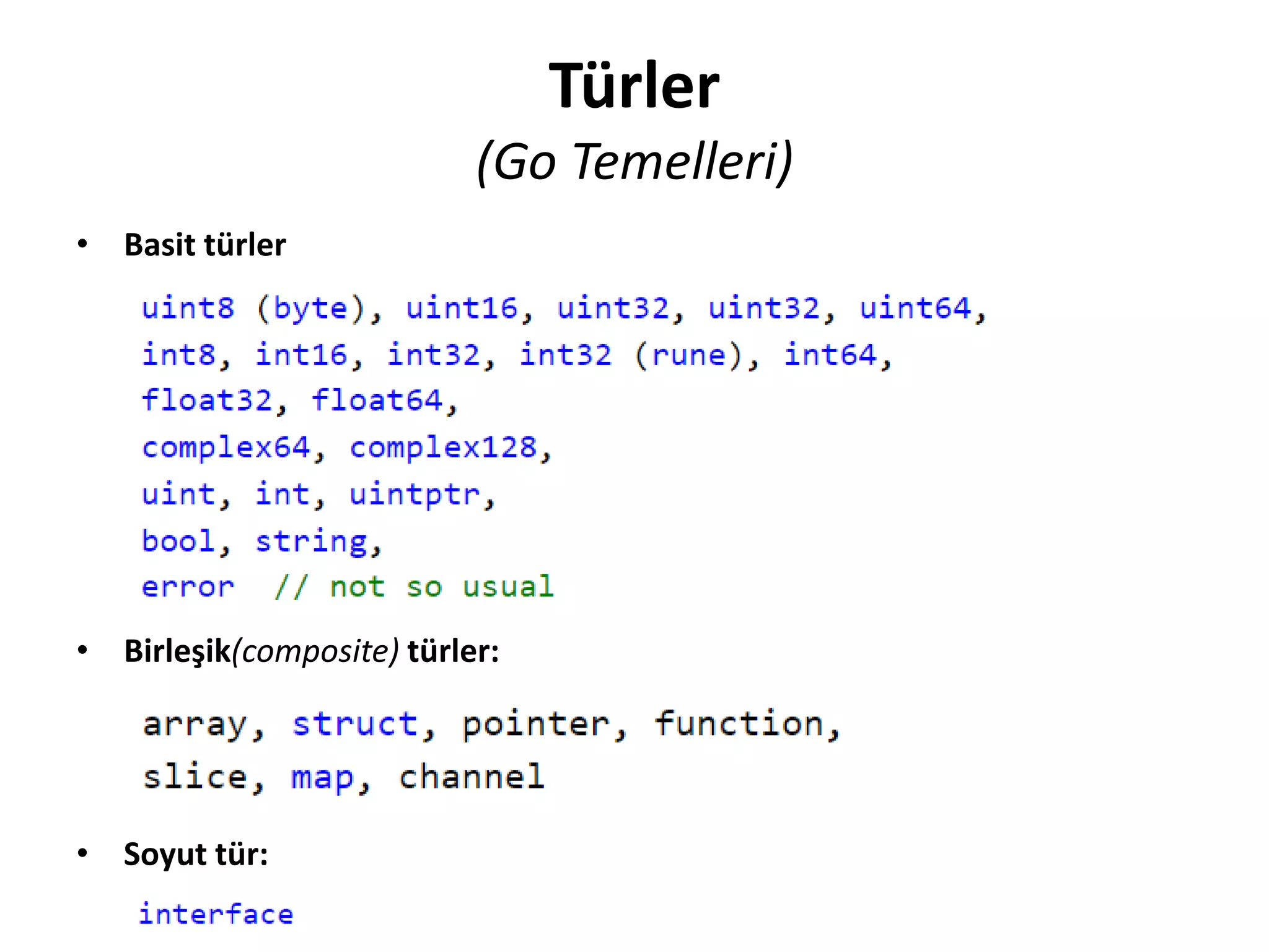 Türler
(Go Temelleri)
• Basit türler
• Birleşik(composite) türler:
• Soyut tür:
 