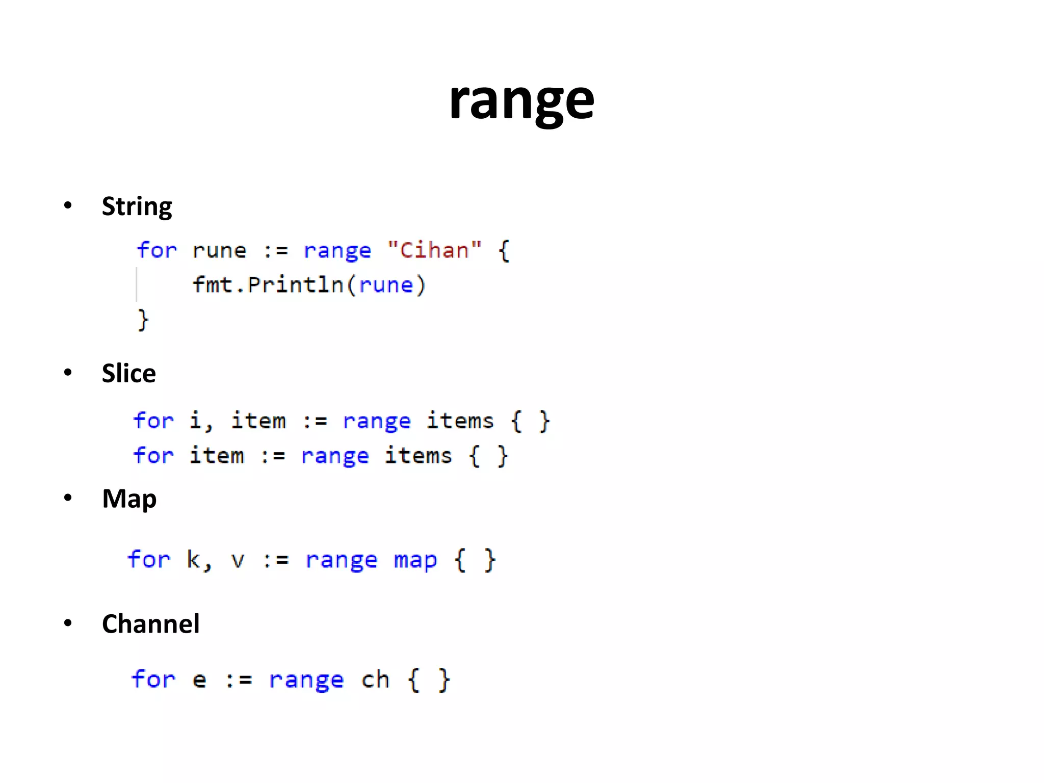 range
• String
• Slice
• Map
• Channel
 