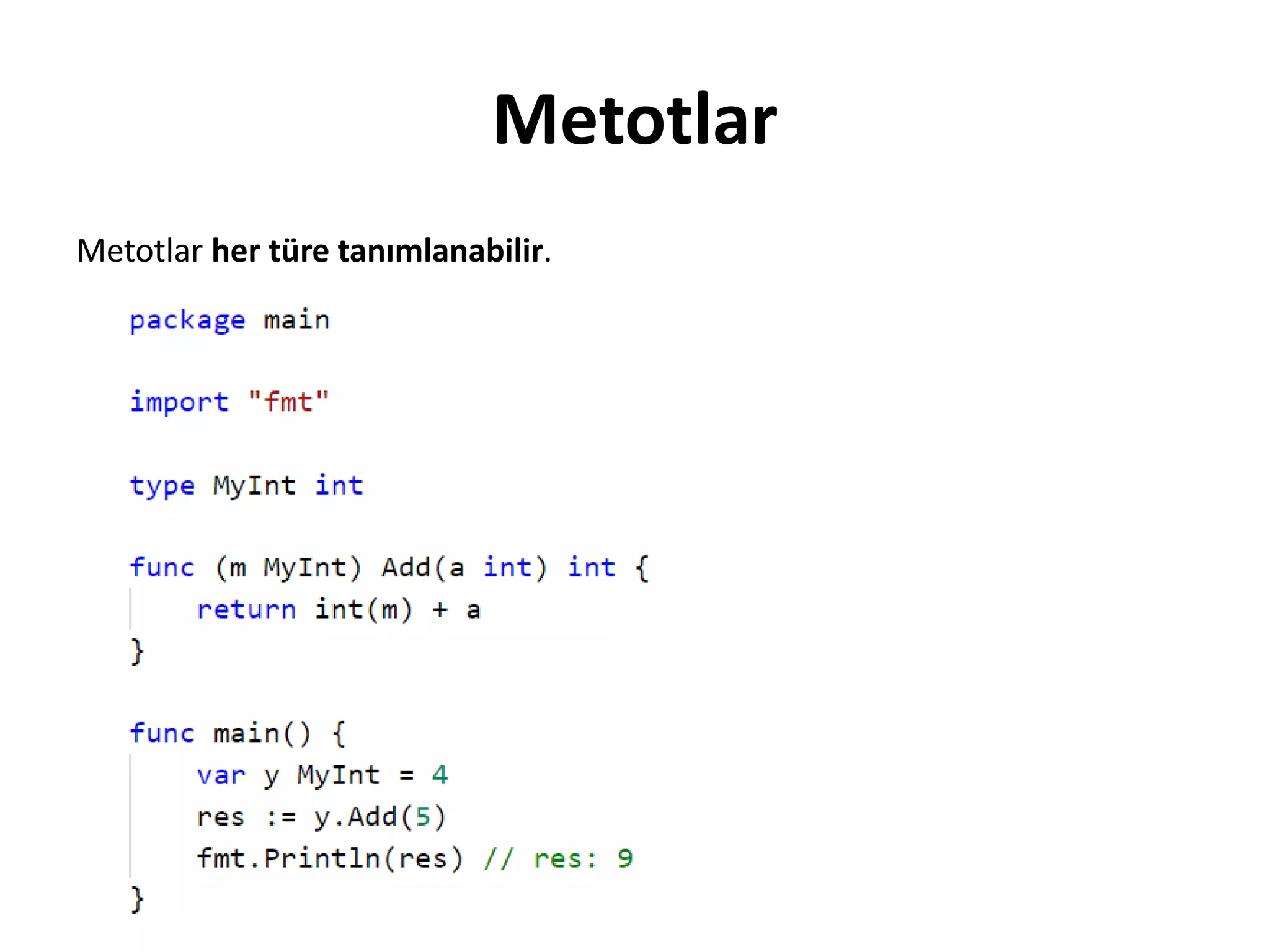 Metotlar
Metotlar her türe tanımlanabilir.
 
