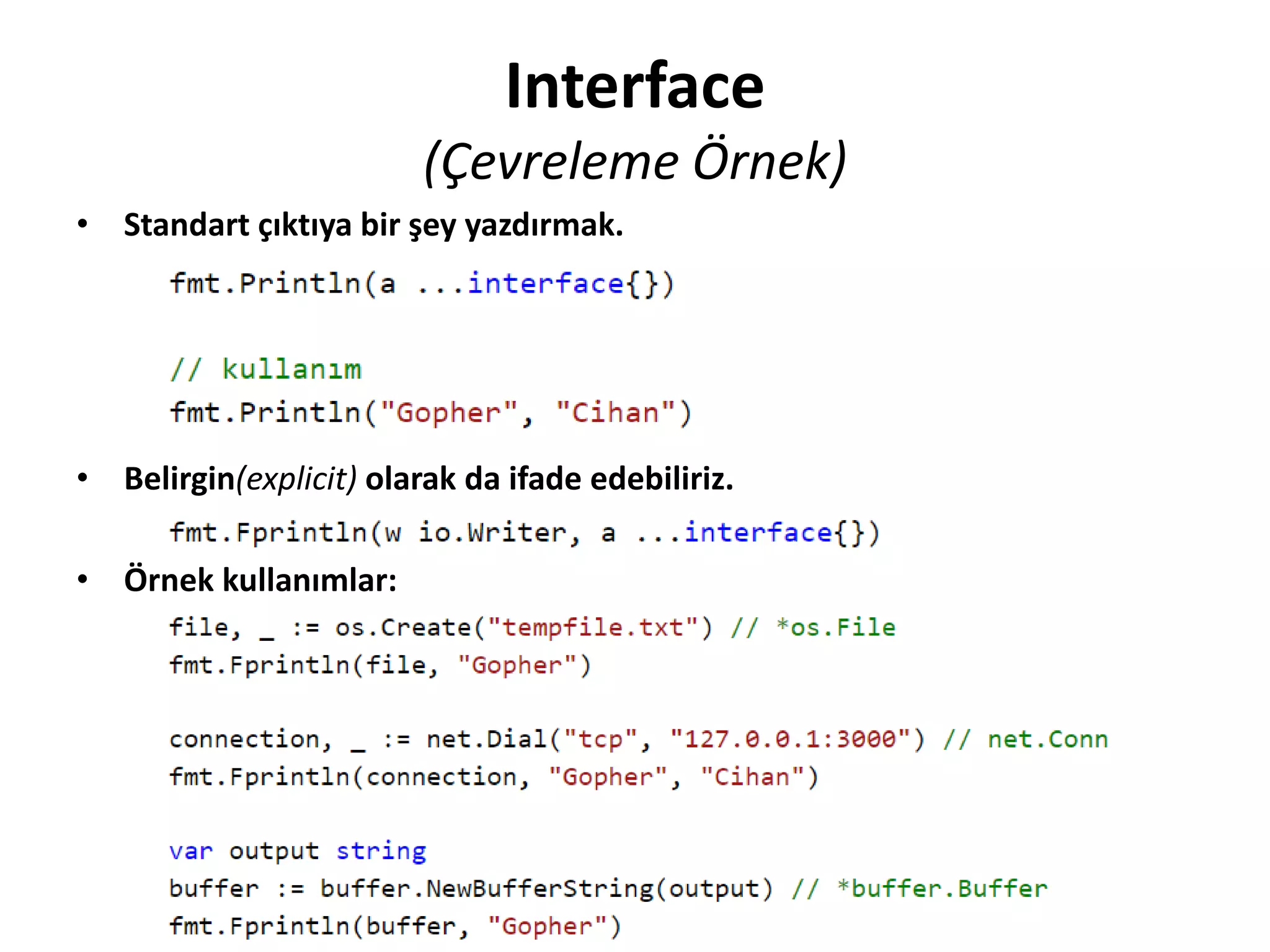 Interface
(Çevreleme Örnek)
• Standart çıktıya bir şey yazdırmak.
• Belirgin(explicit) olarak da ifade edebiliriz.
• Örnek kullanımlar:
 
