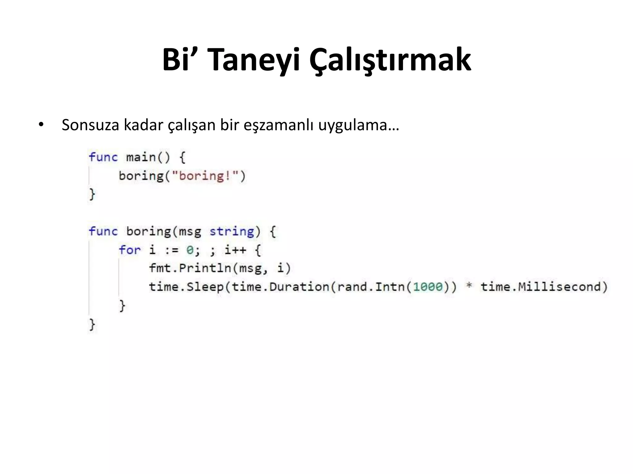 Bi’ Taneyi Çalıştırmak
• Sonsuza kadar çalışan bir eşzamanlı uygulama…
 