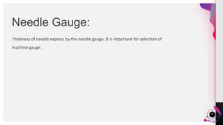 JensMartensson
Thickness of needle express by the needle gauge. It is important for selection of
machine gauge.
Needle Gauge:
14
 
