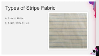 JensMartensson
A . Feeder Stripe
B . E n g in eerin g S trip e
Types of Stripe Fabric
22
 