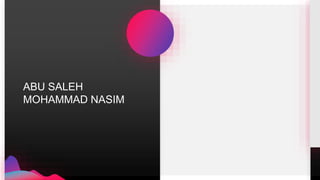 ABU SALEH
MOHAMMAD NASIM
 