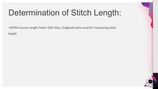 JensMartensson
HATRA Course Length Tester (SDL Atlas, England) were used for measuring stitch
length
Determination of Stitch Length:
28
 