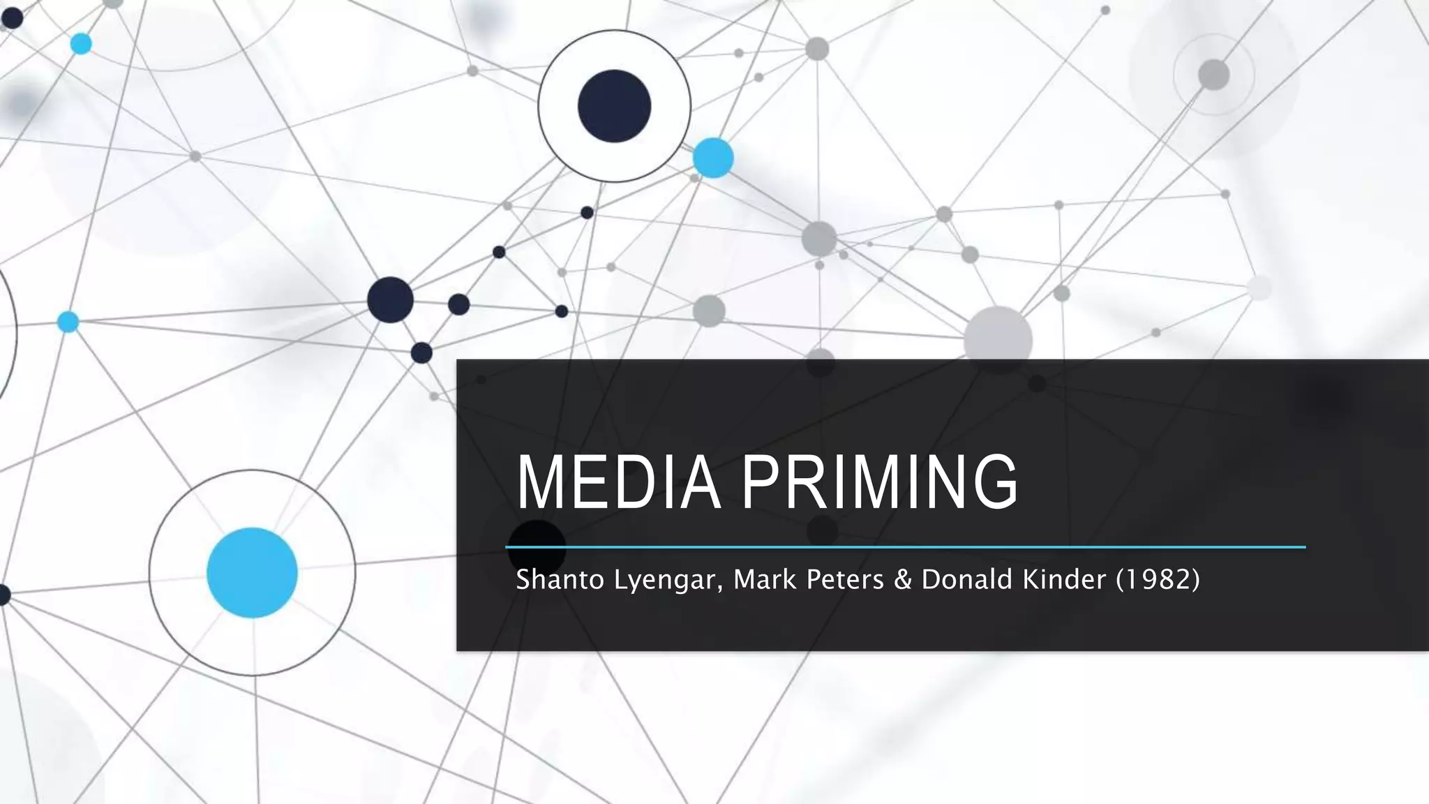 MEDIA PRIMING
Shanto Lyengar, Mark Peters & Donald Kinder (1982)
 