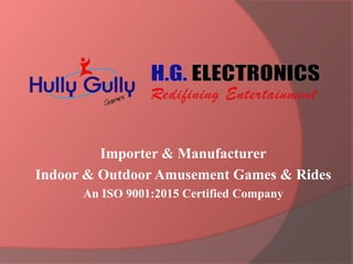 Importer & Manufacturer
Indoor & Outdoor Amusement Games & Rides
An ISO 9001:2015 Certified Company
 