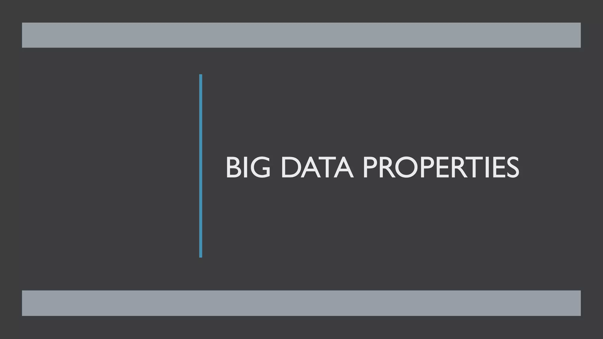 BIG DATA PROPERTIES
 