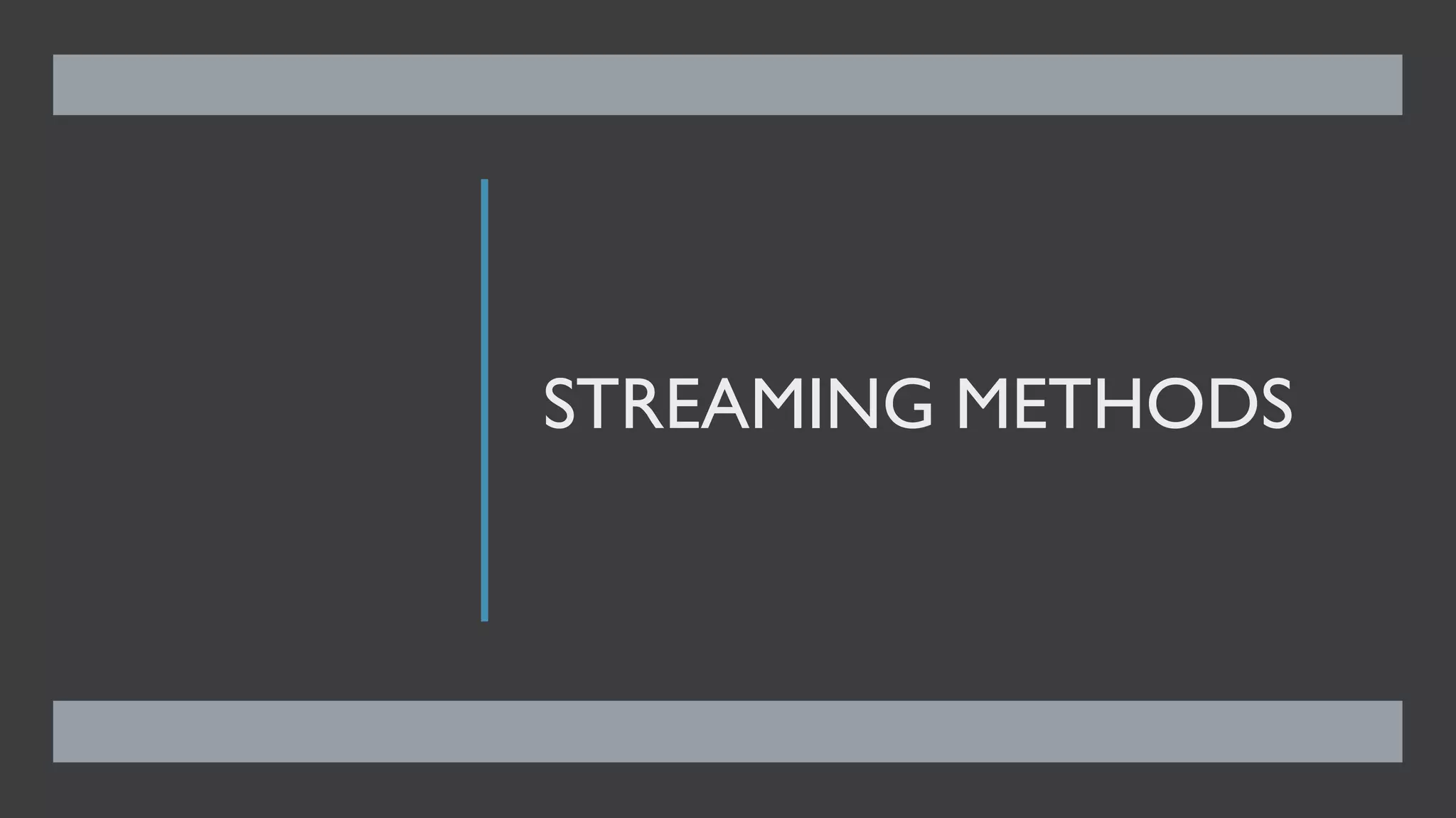 STREAMING METHODS
 