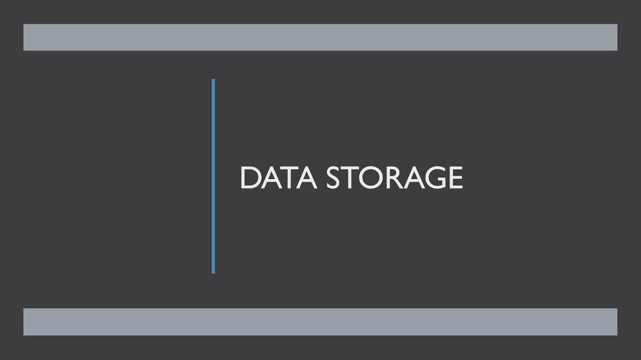 DATA STORAGE
 