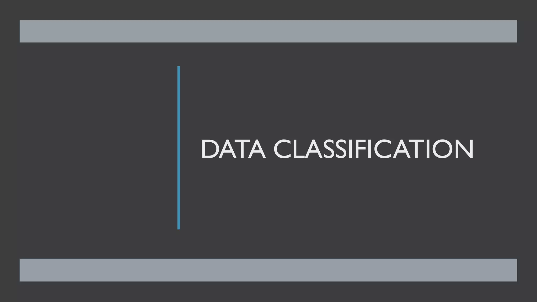 DATA CLASSIFICATION
 