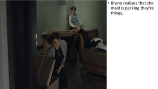 • Bruno realises that zhe
maid is packing they‘re
things.
 