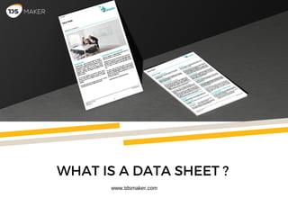 WHAT IS A DATA SHEET ?
www.tdsmaker.com
 