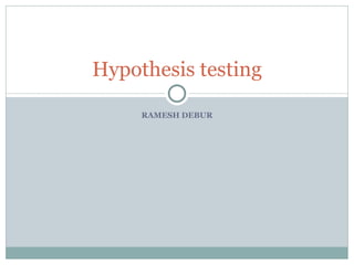 RAMESH DEBUR Hypothesis testing 