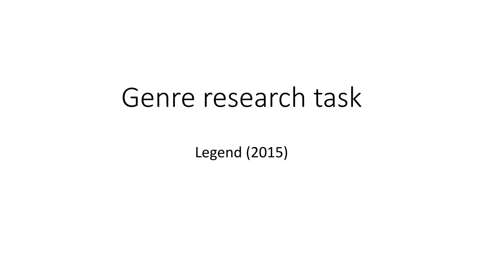 Genre research task
Legend (2015)