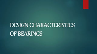 DESIGN CHARACTERISTICS
OF BEARINGS
 