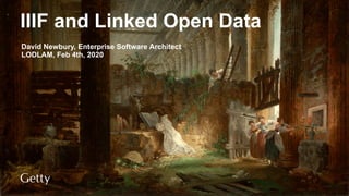 IIIF and Linked Open Data
David Newbury, Enterprise Software Architect
LODLAM, Feb 4th, 2020
 