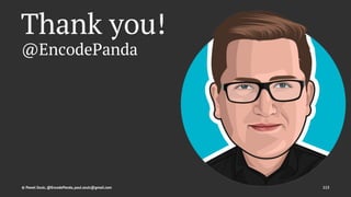 Thank you!
@EncodePanda
© Pawel Szulc, @EncodePanda, paul.szulc@gmail.com 113
 