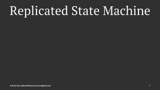 Replicated State Machine
© Pawel Szulc, @EncodePanda, paul.szulc@gmail.com 7
 