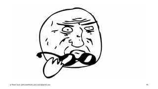 © Pawel Szulc, @EncodePanda, paul.szulc@gmail.com 96
 