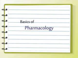 Pharmacology
Basics of
 