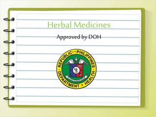 Herbal Medicines
Approved by DOH
 