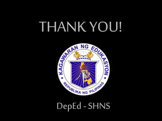 THANK YOU!
DepEd - SHNS
 