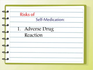Self-Medication:
Risks of
1. Adverse Drug
Reaction
 