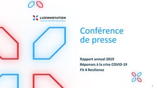 Conférence
de presse
Rapport annuel 2019
Réponses à la crise COVID-19
Fit 4 Resilience
1
 