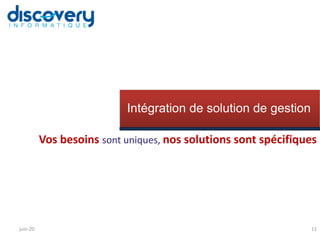 Rubrique Intégration de solution de gestion
Vos besoins sont uniques, nos solutions sont spécifiques
11
Intégration de solution de gestion
juin-20
 