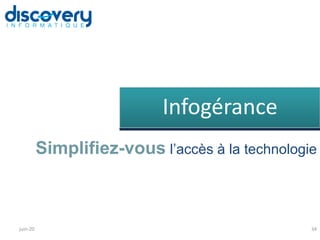 Rubrique Intégration de solution de gestion
34
Simplifiez-vous l’accès à la technologie
Infogérance
juin-20
 