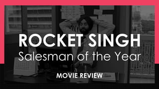 Rocket Singh Movie Review PPT Rocket Singh Movie Review PPT