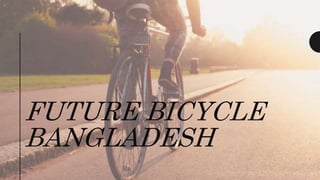 FUTURE BICYCLE
BANGLADESH
 