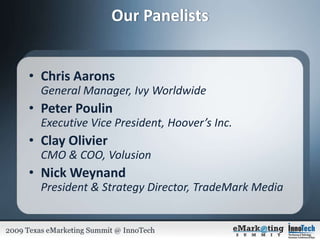 Our PanelistsChris AaronsGeneral Manager, Ivy WorldwidePeter PoulinExecutive Vice President, Hoover’s Inc.Clay OlivierCMO & COO, VolusionNick WeynandPresident & Strategy Director, TradeMark Media